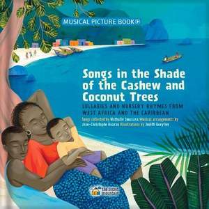 Songs in the Shade of the Cashew and Coconut Trees: Lullabies and Nursery Rhymes from West Africa and the Caribbean