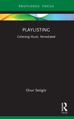 Playlisting: Collecting Music, Remediated