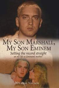My Son Marshall, My Son Eminem: Setting the Record Straight on My Life as Eminem's Mother
