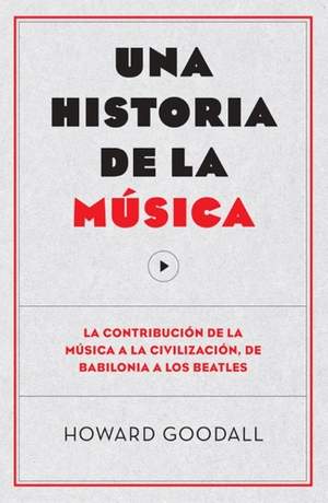 Una historia de la música: La contribución de la música a la civilización, de Babilonia a los Beatles