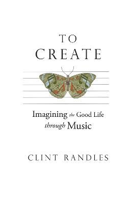 To Create: Imagining the Good Life through Music