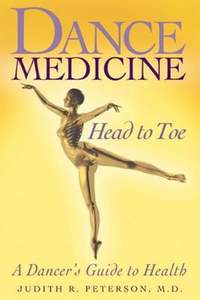 Dance Medicine: Head to Toe: A Dancer's Guide to Health