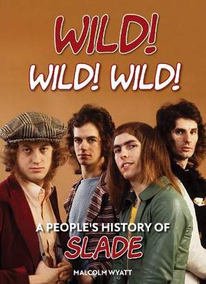 Wild! Wild! Wild!: A People's History of Slade