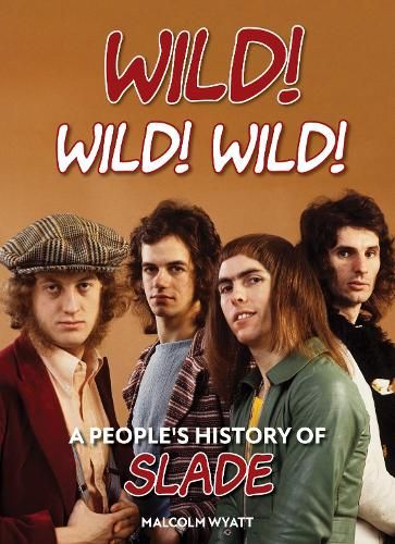 Wild! Wild! Wild!: A People's History of Slade