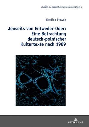 Jenseits von Entweder-Oder: Eine Betrachtung deutsch-polnischer Kulturtexte nach 1989