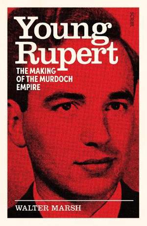 Young Rupert: the making of the Murdoch empire