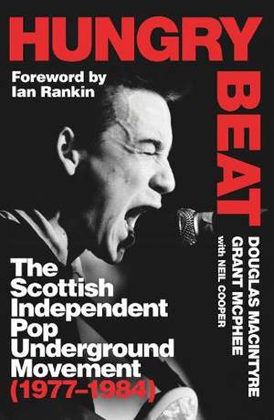 Hungry Beat: The Scottish Independent Pop Underground Movement (1977-1984)