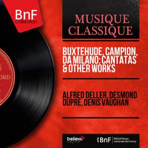 Buxtehude, Campion, Da Milano: Cantatas & Other Works