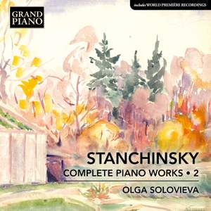 Stanchinsky: Complete Piano Works, Vol. 2