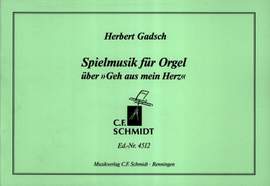 Gadsch, H: Spielmusik für Orgel über "Geh aus mein Herz"