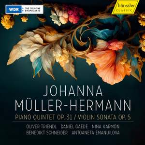 Johanna Müller-Hermann: Piano Quintet Op.31 & Violin Sonata Op.5