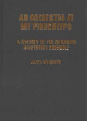 An Orchestra at My Fingertips: A History of the Canadian Electronic Ensemble