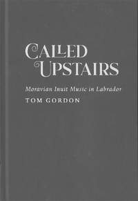 Called Upstairs: Moravian Inuit Music in Labrador