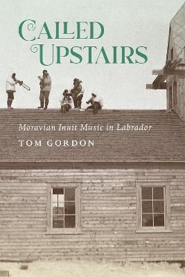 Called Upstairs: Moravian Inuit Music in Labrador