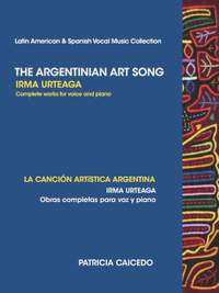 The Argentinean Art Song: Irma Urteaga Complete Works for Voice & Piano