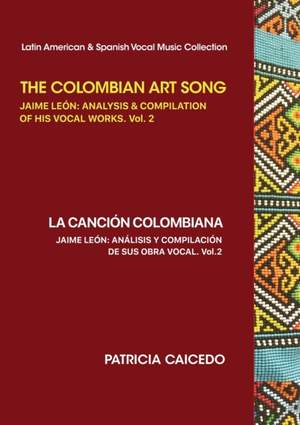 The Colombian Art Song Jaime León: Analysis & Compilation of his Vocal Works Volume 2