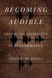 Becoming Audible: Sounding Animality in Performance