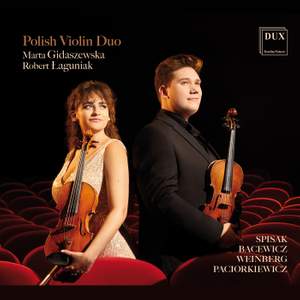Polish Works For Two Violins: Bacewicz, Paciorkiewicz, Spisak & Weinberg
