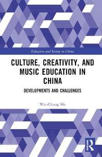 Culture, Creativity, and Music Education in China: Developments and Challenges