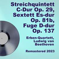 Streichquintett C-Dur Op. 29, Sextett Es-dur Op. 81b, Fuge D-dur Op. 137 (Remastered 2023)