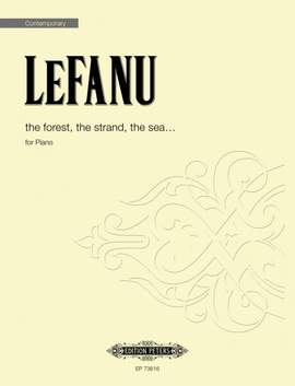 LeFanu, Nicola: the forest, the strand, the sea ...