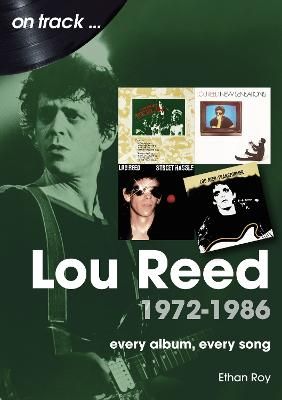 Lou Reed 1972 to 1986 On Track: Every Album, Every Song