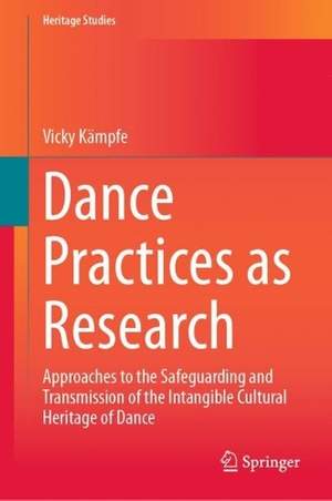 Dance Practices as Research: Approaches to the Safeguarding and Transmission of the Intangible Cultural Heritage of Dance