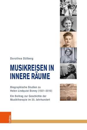Musikreisen in innere Raume: Biographische Studien zu Helen Lindquist Bonny (19212010)