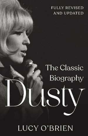 Dusty: The Classic Biography Revised and Updated