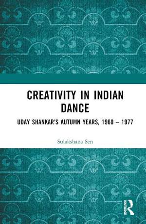 Creativity in Indian Dance: Uday Shankar's Autumn Years, 1960 – 1977