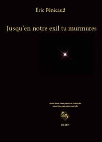 Éric Pénicaud: Jusqu'en notre exil tu murmures