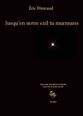 Éric Pénicaud: Jusqu'en notre exil tu murmures