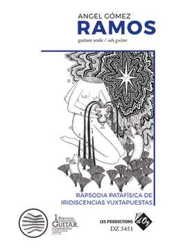 Angel Gomez Ramos: Rapsodia Patafisica De Iridiscencias Yuxtapuestas