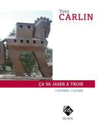 Yves Carlin: Ça Va Jaser À Troie