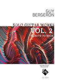 Guy Bergeron: Solo Guitar Works, Vol. 2, Tribute To Bach
