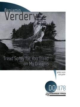 Benjamin Verdery: Tread Softly For You Tread On My Dreams