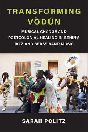 Transforming Vòdún: Musical Change and Postcolonial Healing in Benin's Jazz and Brass Band Music