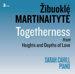 Žibuoklé MARTINAITYTÉ: Heights and Depths of Love: Part I: Togetherness