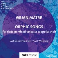 Ørjan Matre: Orphic Songs for sixteen mixed voices a cappella choir