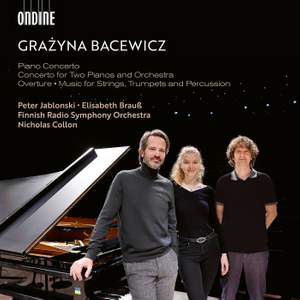 Bacewicz: Concertos for 1 & 2 Pianos, Overture & Music for Strings, Trumpets & Percussion