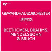 Gewandhausorchester Leipzig - Beethoven, Brahms, Mendelssohn & Bruch