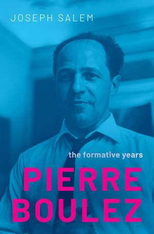 Pierre Boulez: The Formative Years
