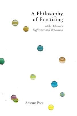 A Philosophy of Practising: with Deleuze’s Difference and Repetition