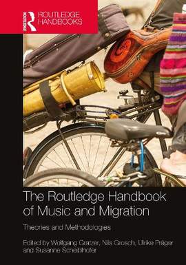 The Routledge Handbook of Music and Migration: Theories and Methodologies