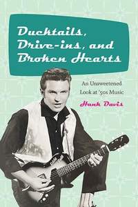 Ducktails, Drive-ins, and Broken Hearts: An Unsweetened Look at '50s Music