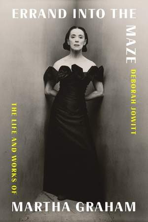 Errand Into the Maze: The Life and Works of Martha Graham