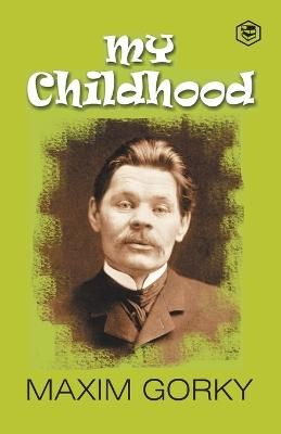 My Childhood: Autobiography of Maxim Gorky