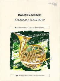 Milburn, Dwayne: Steadfast Leadership (concert band)