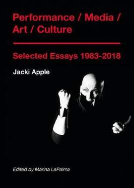 Performance / Media / Art / Culture: Selected Essays 1983–2018