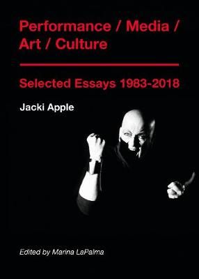 Performance / Media / Art / Culture: Selected Essays 1983–2018